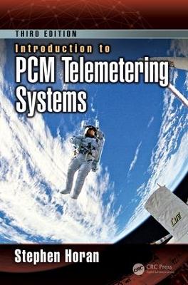 Introduction to PCM Telemetering Systems, Third Edition by Stephen Horan
