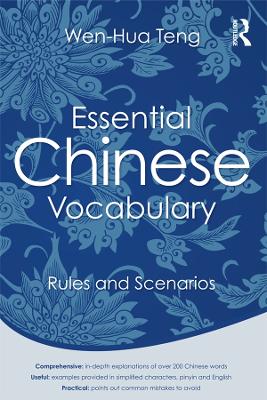 Essential Chinese Vocabulary: Rules and Scenarios by Wen-Hua Teng