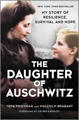 The Daughter of Auschwitz: My Story of Resilience, Survival and Hope by Tova Friedman