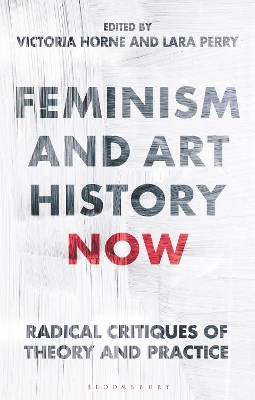 Feminism and Art History Now: Radical Critiques of Theory and Practice book