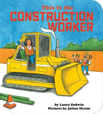 This Is The Construction Worker by Laura Godwin