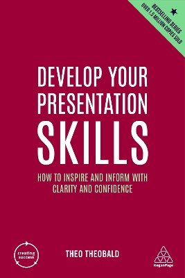 Develop Your Presentation Skills: How to Inspire and Inform with Clarity and Confidence by Theo Theobald