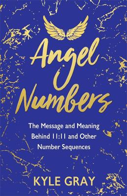 Angel Numbers: The Messages and Meaning Behind 11:11 and Other Number Sequences book