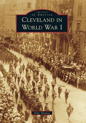 Cleveland in World War I by Dale Thomas