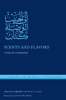 Scents and Flavors: A Syrian Cookbook by Charles Perry