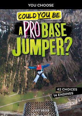 Extreme Sports Adventure: Could You Be A Pro Base Jumper by Matt Doeden