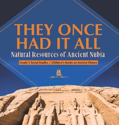 They Once Had It All: Natural Resources of Ancient Nubia Grade 5 Social Studies Children's Books on Ancient History book