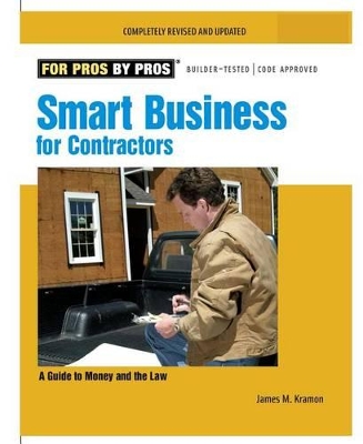 Smart Business for Contractors: A Guide to Money and the Law by James M Kramon