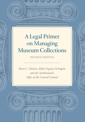 A Legal Primer on Managing Museum Collections - Fourth Edition book