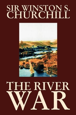 The River War by Winston S. Churchill, History by Winston S Churchill