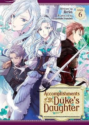 Accomplishments of the Duke's Daughter (Light Novel) Vol. 6 book