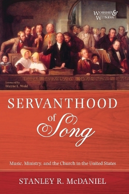 Servanthood of Song: Music, Ministry, and the Church in the United States book