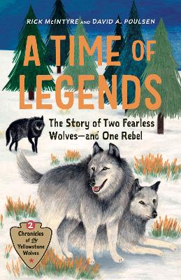 A Time of Legends: The Story of Two Fearless Wolves-and One Rebel book