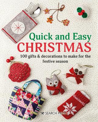 Quick and Easy Christmas: 100 Gifts & Decorations to Make for the Festive Season book