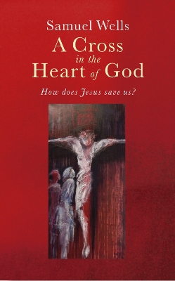 A Cross in the Heart of God: Reflections on the death of Jesus book