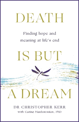 Death is But a Dream: Hope and meaning at life's end book