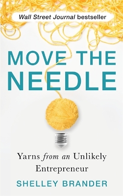 Move the Needle: Yarns from an Unlikely Entrepreneur by Shelley Brander