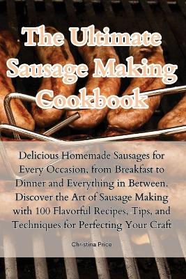 The Ultimate Sausage Making Cookbook book