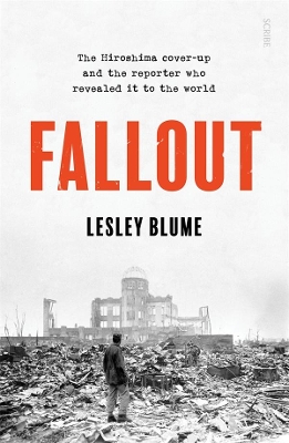 Fallout: the Hiroshima cover-up and the reporter who revealed it to the world book