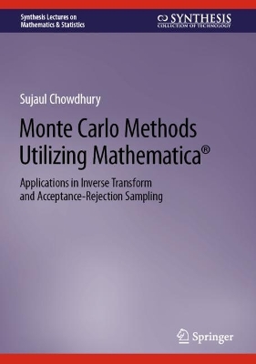 Monte Carlo Methods Utilizing Mathematica®: Applications in Inverse Transform and Acceptance-Rejection Sampling book