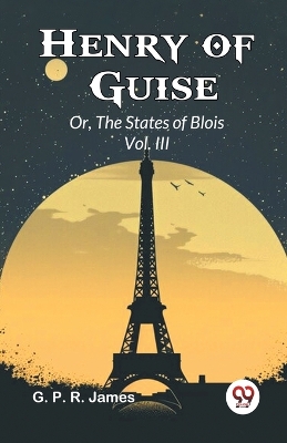 Henry of Guise or, the States of Blois book