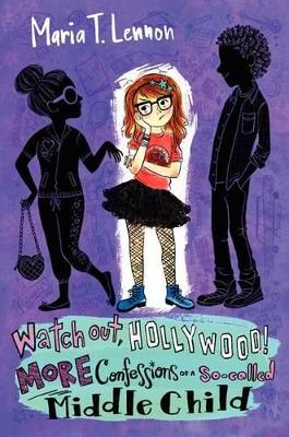 Watch Out, Hollywood! More Confessions of a So-Called Middle Child by Maria T. Lennon