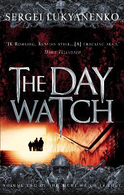 The Day Watch: (Night Watch 2) by Sergei Lukyanenko