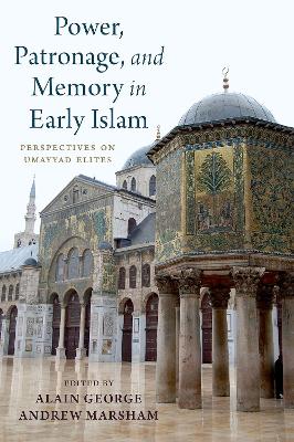 Power, Patronage, and Memory in Early Islam book