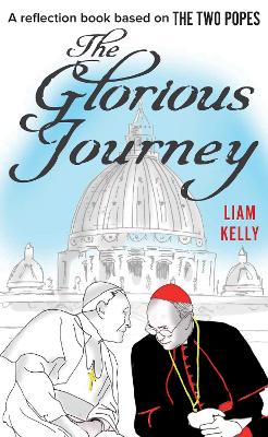 The Glorious Journey: A reflection book based on The Two Popes book