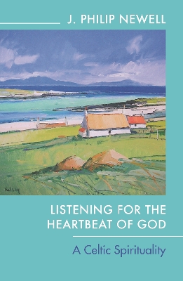 Listening for the Heartbeat of God: A Celtic Spirituality book