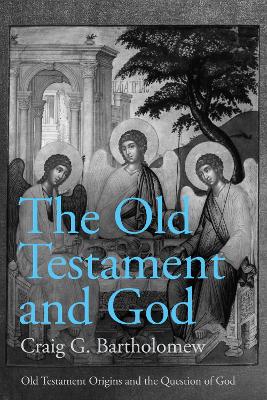 The Old Testament and God: Old Testament Origins and the Question of God, Volume 1 book