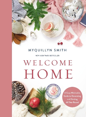 Welcome Home: A Cozy Minimalist Guide to Decorating and Hosting All Year Round book