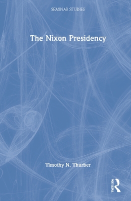 The Nixon Presidency by Timothy N. Thurber