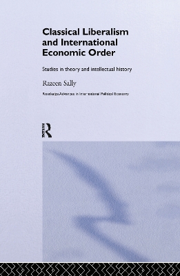 Classical Liberalism and International Economic Order by Razeen Sally