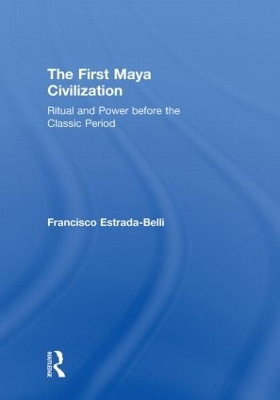First Maya Civilization by Francisco Estrada-Belli
