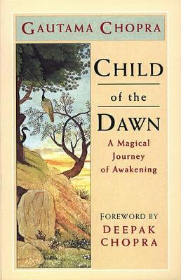 Child of the Dawn: A Magical Journey of Awakening by Gautama Chopra
