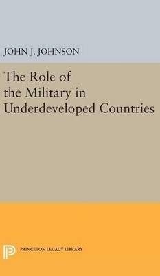 Role of the Military in Underdeveloped Countries by John Asher Johnson