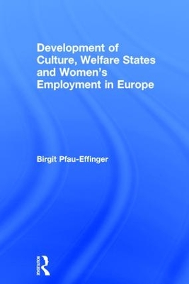 Development of Culture, Welfare States and Women's Employment in Europe by Birgit Pfau-Effinger