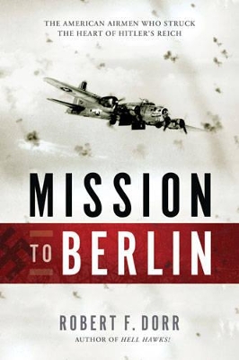 Mission to Berlin by Robert F. Dorr