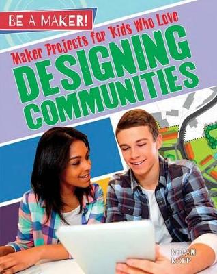 Maker Projects for Kids Who Love Designing Communities by Kopp Megan