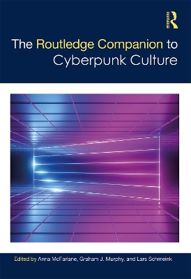 The Routledge Companion to Cyberpunk Culture by Anna McFarlane
