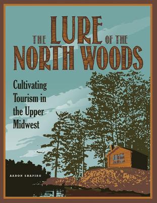The Lure of the North Woods by Aaron Shapiro