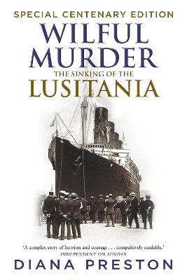 Wilful Murder: The Sinking Of The Lusitania by Diana Preston