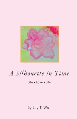 A Silhouette In Time: Life Love Lily book