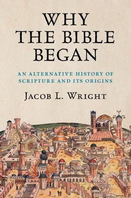 Why the Bible Began: An Alternative History of Scripture and its Origins book