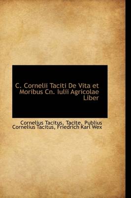 C. Cornelii Taciti de Vita Et Moribus Cn. Iulii Agricolae Liber by Cornelius Annales B Tacitus