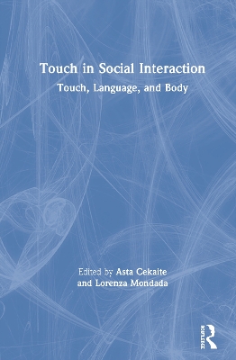 Touch in Social Interaction: Touch, Language, and Body by Asta Cekaite