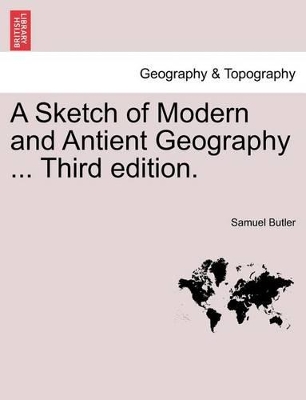 A Sketch of Modern and Antient Geography ... Third Edition. by Samuel Butler