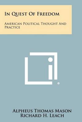 In Quest of Freedom: American Political Thought and Practice by Alpheus Thomas Mason