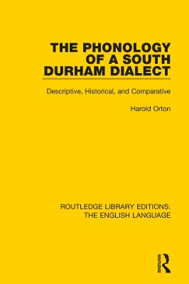 The Phonology of a South Durham Dialect: Descriptive, Historical, and Comparative book